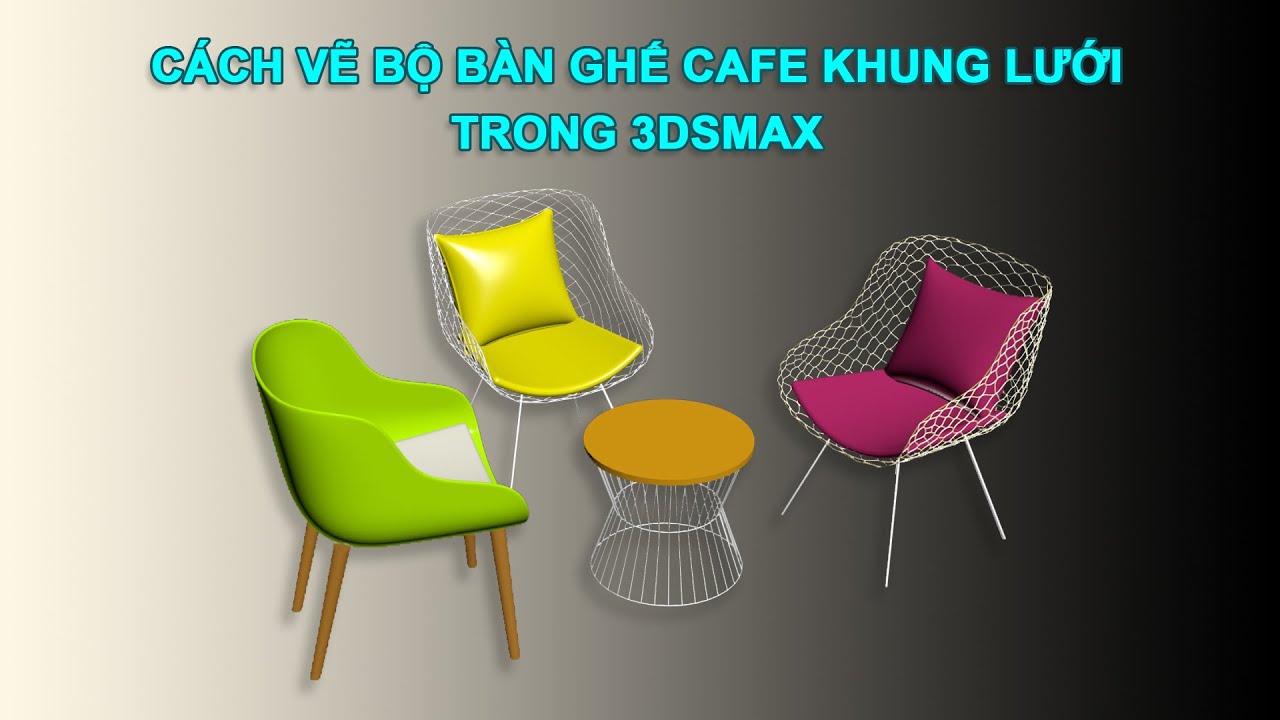 CÁCH VẼ BỘ BÀN GHẾ LƯỚI CAFE TRONG 3DSMAX