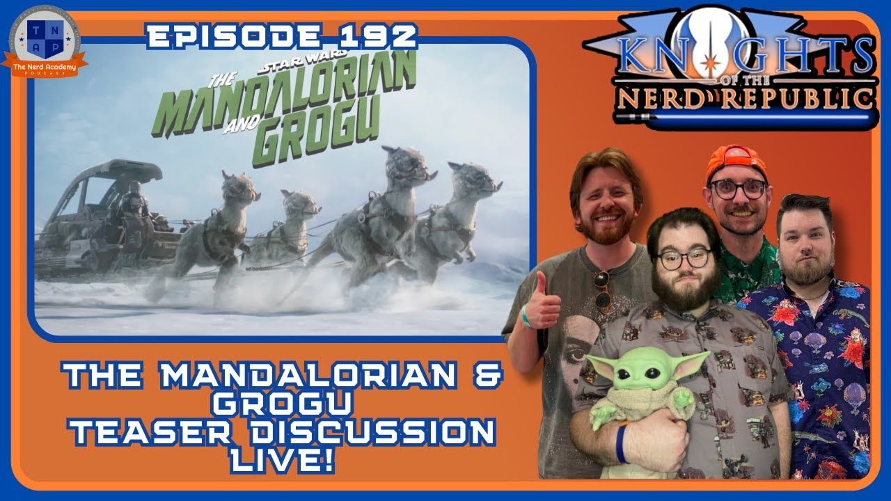 THE MANDALORIAN & GROGU TEASER DISCUSSION LIVE | Knights of the Nerd Republic | Episode 192