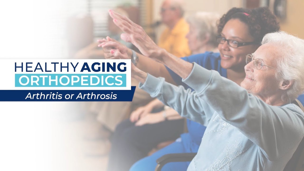 Healthy Aging - Orthopedics: Arthritis or Arthrosis