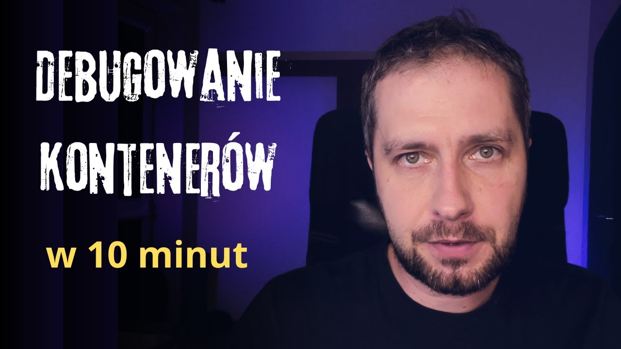 Debugowanie kontener&oacute;w w 10 minut - Docker/Podman