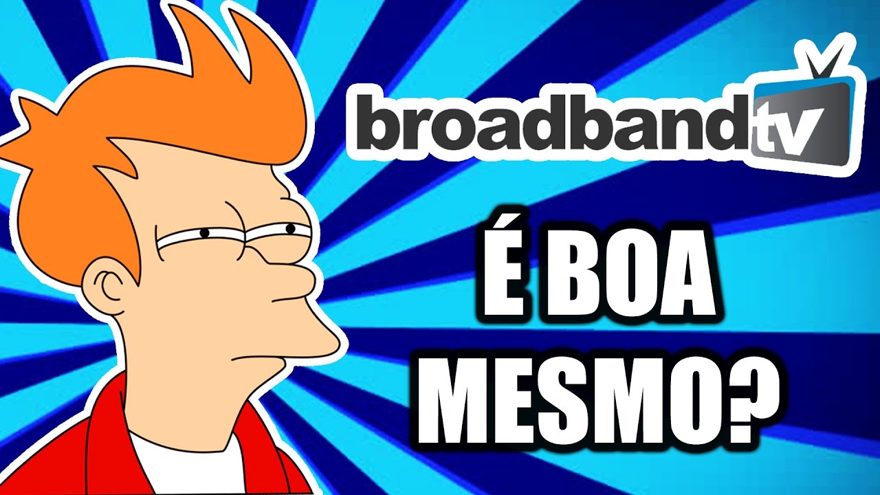 ASSINEI com a BroadbandTV - VALE A PENA? &Eacute; BOA?