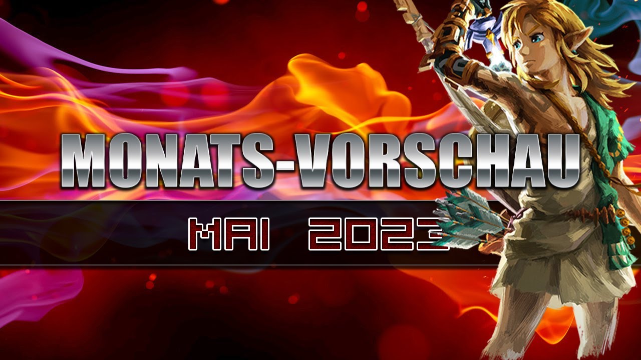 Monatsvorschau Mai 2023 - Zelda ist da (und noch einiges mehr)