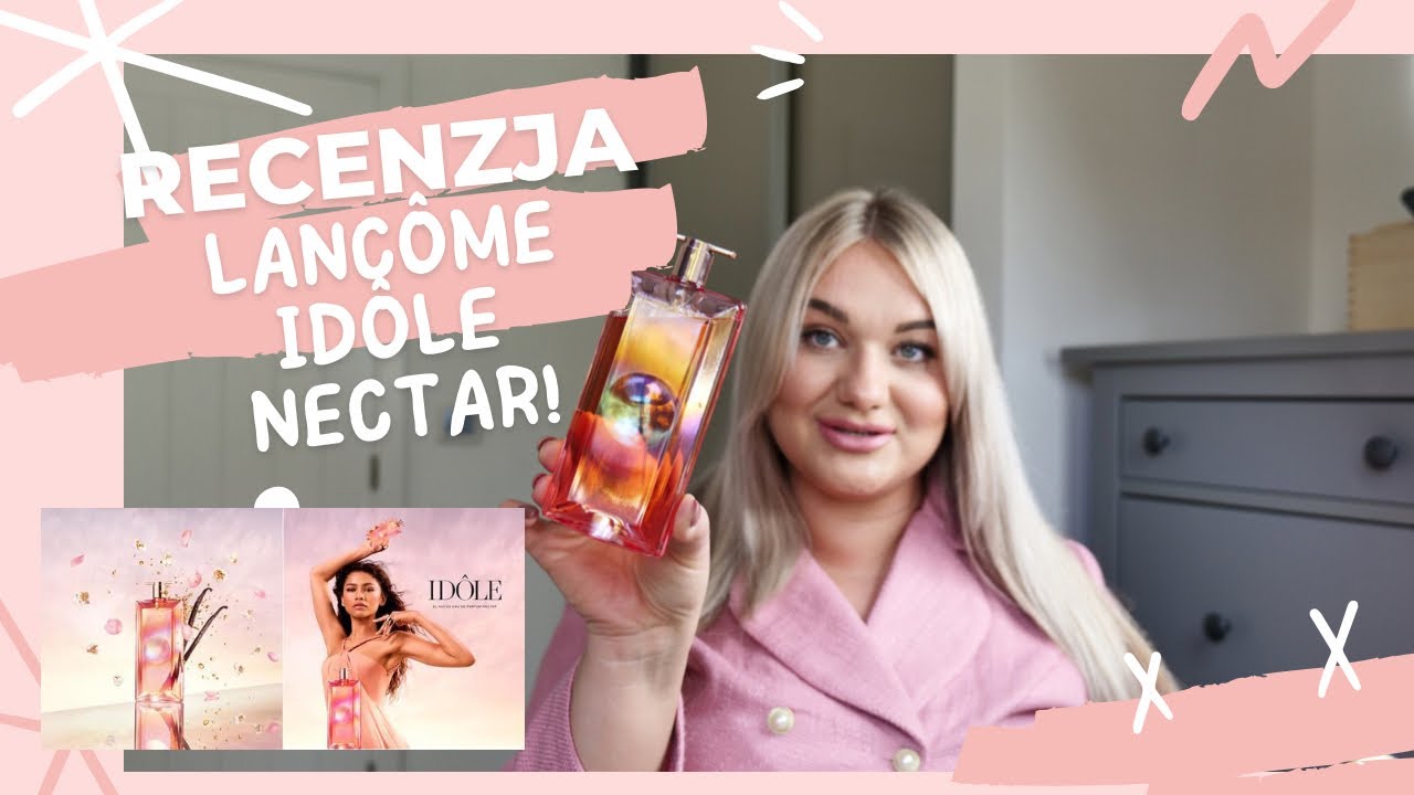 RECENZJA Lanc&ocirc;me Id&ocirc;le NECTAR 2022 🌸❤️🍑Perfumy Lanc&ocirc;me