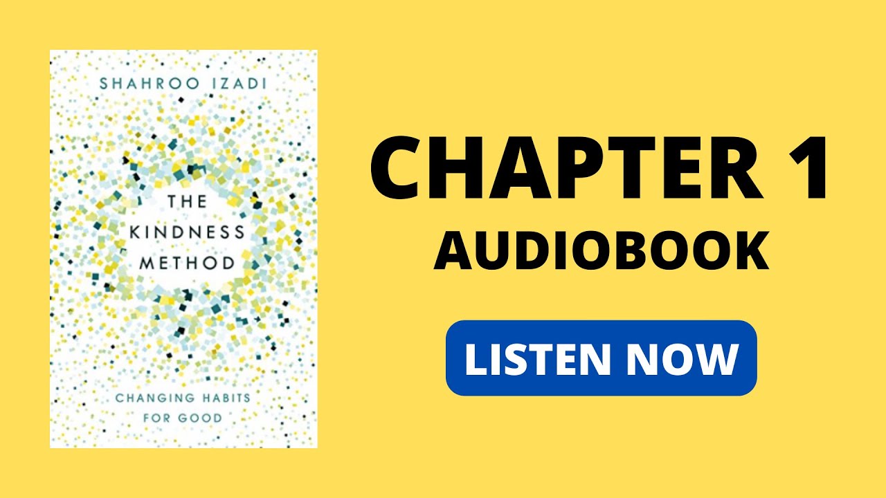 The Kindness Method: Changing Habits for Good Using Self-Compassion and Understanding Shahroo Izadi