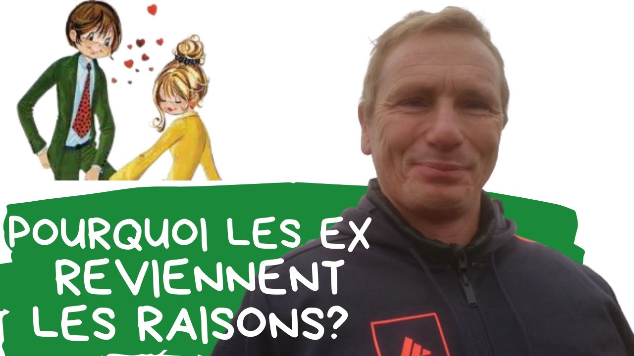 Pourquoi les ex reviennent les raisons?