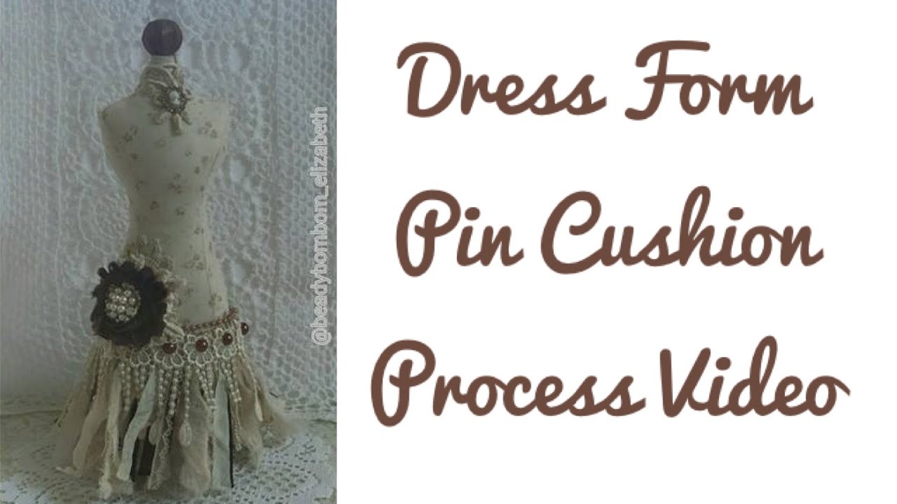 Dress Form Pin Cushion Process Video