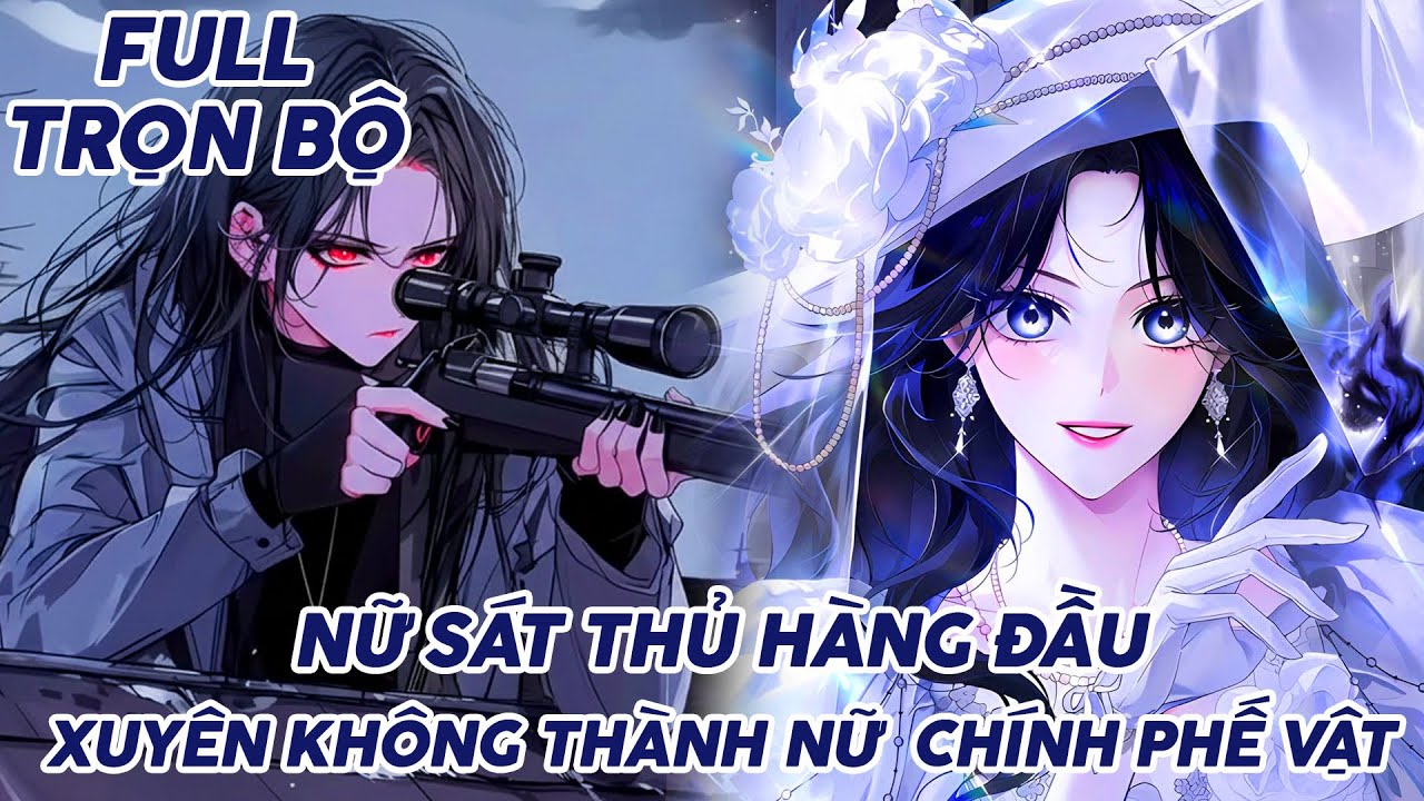 NỮ SÁT THỦ HÀNG ĐẦU XUYÊN KHÔNG THÀNH NỮ CHÍNH PHẾ VẬT FULL TRỌN BỘ