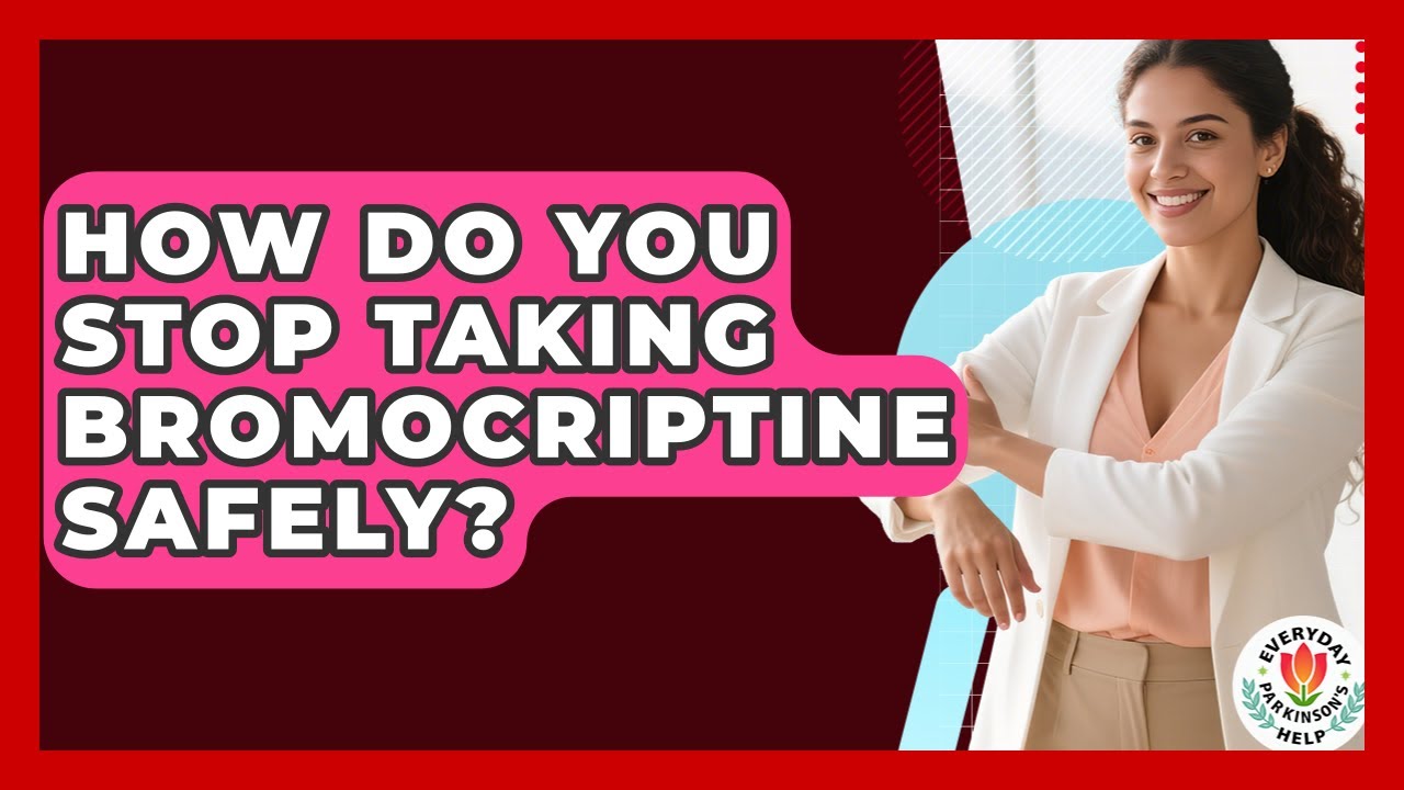 How Do You Stop Taking Bromocriptine Safely? - Everyday Parkinsons Help