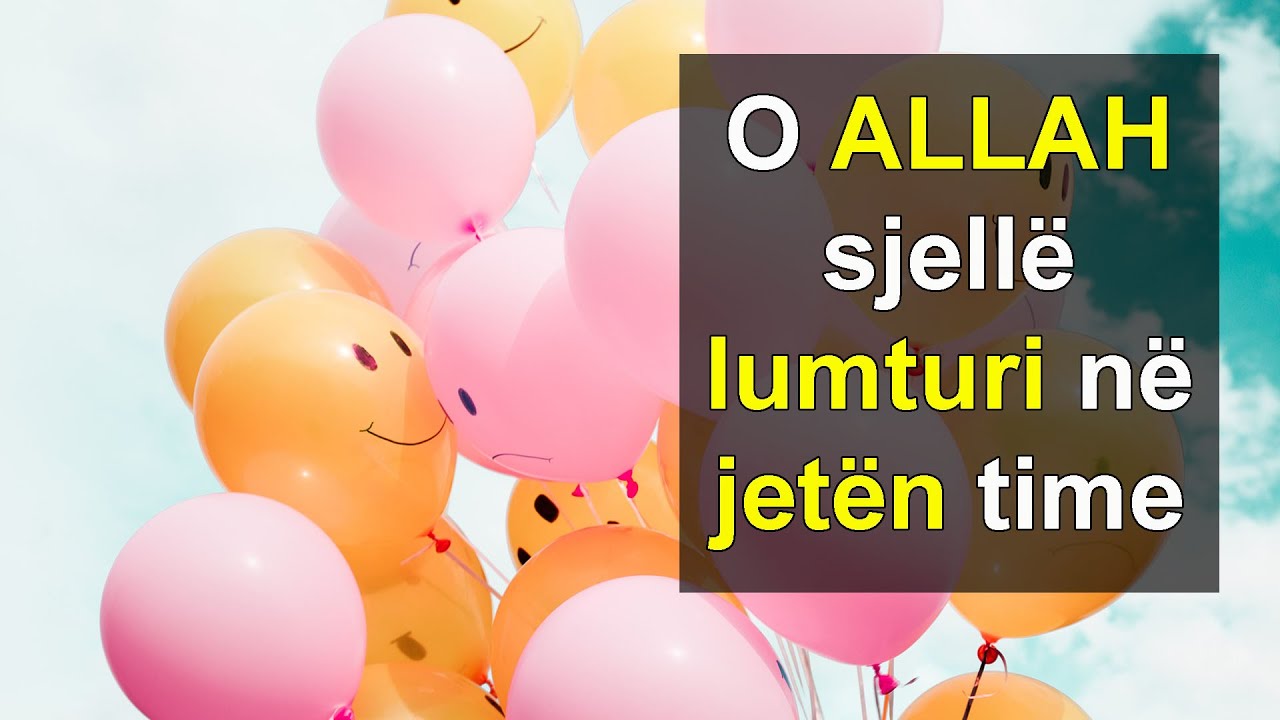 O ALLAH sjelle lumturi ne jeten time