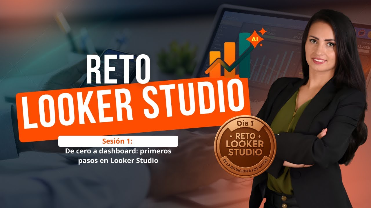 Sesión 1: De cero a dashboard: primeros pasos en Looker Studio
