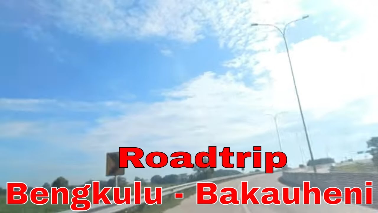 Roadtrip Bengkulu   Bakauheni 2021