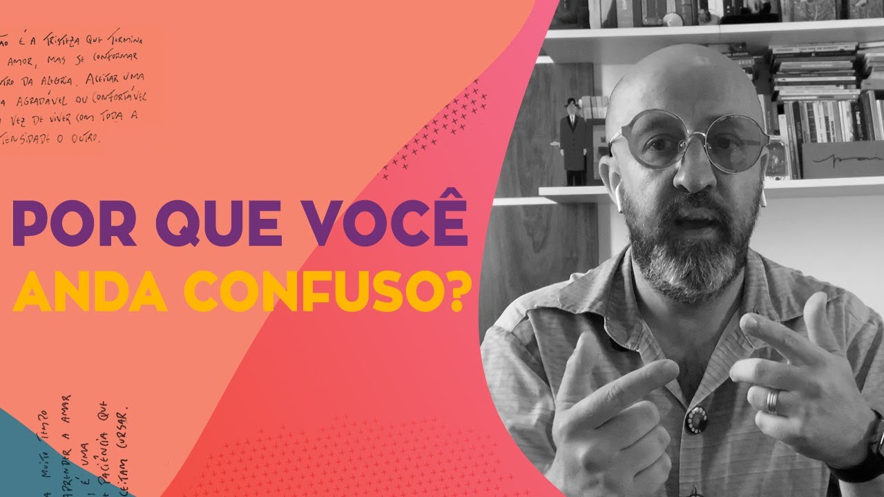 CRÔNICAS DA VIDA | POR QUE VOCÊ ANDA CONFUSO?