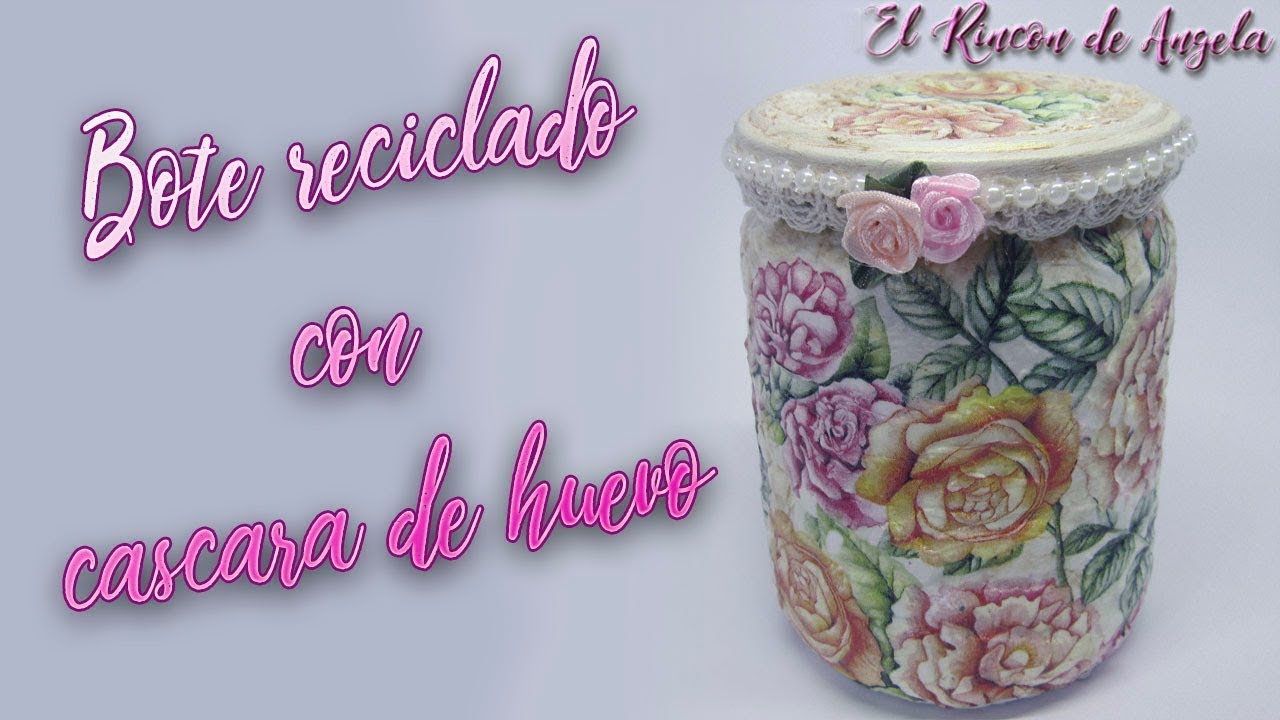 Bote reciclado con cascara de huevo y decoupage-Diy manualidades y reciclajes