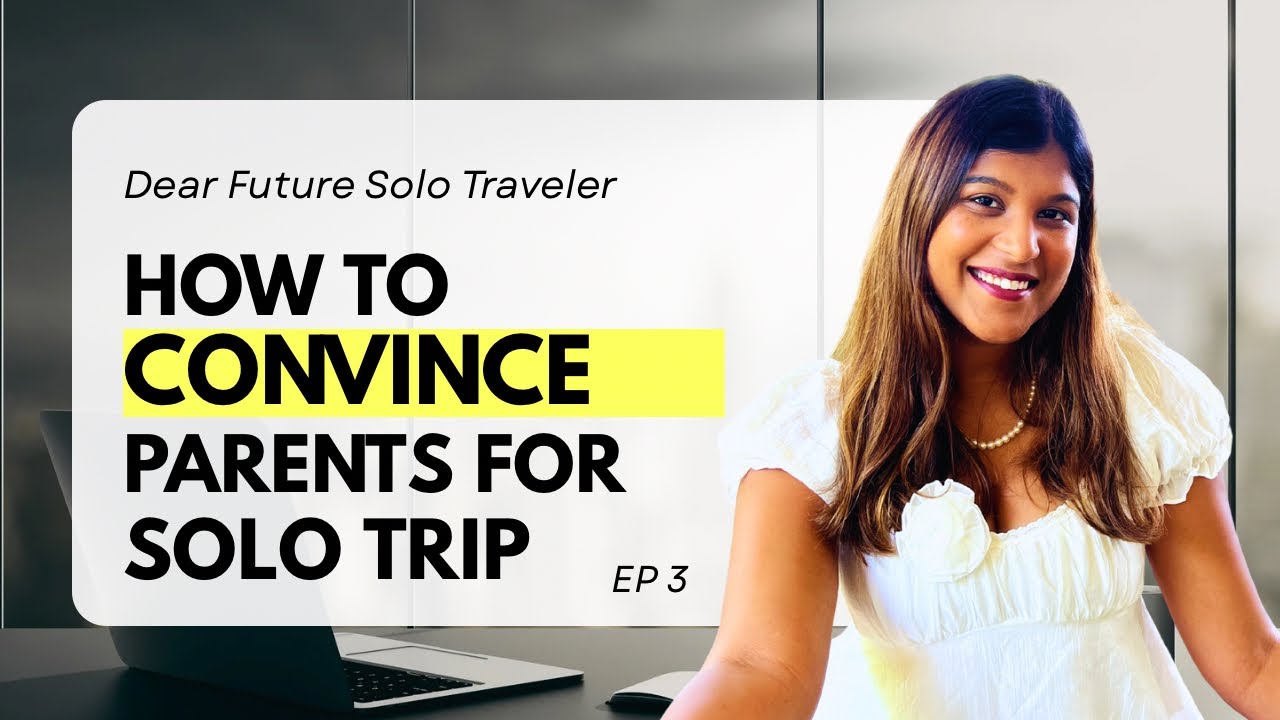 From NO to YES - Indian Parents Won’t Let You Travel Solo? Watch This! Step by Step Guide