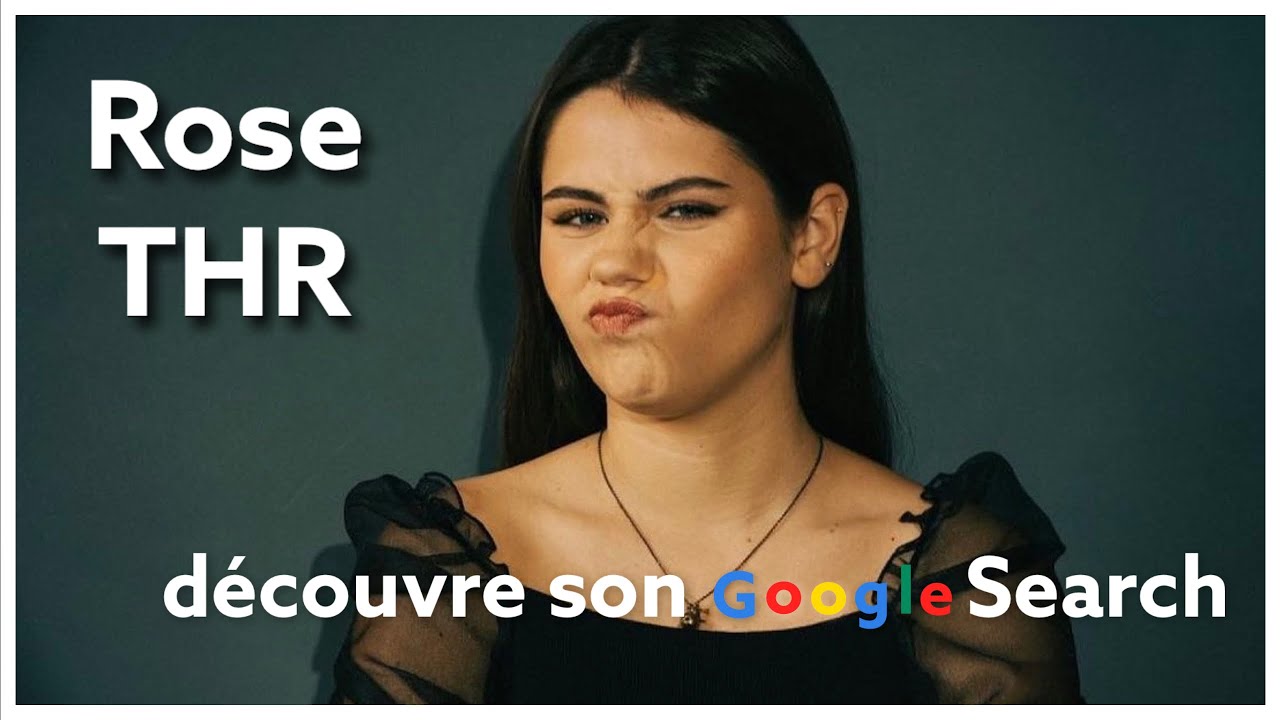 Rose THR : couple, &acirc;ge, TikTok, BD, Instagram, Jennifer&hellip; Elle d&eacute;couvre son Google Search ! ft. Seb