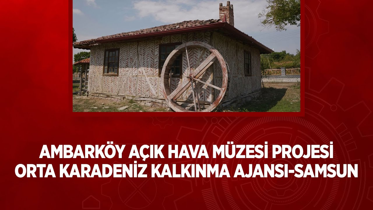 Ambarköy Açık Hava Müzesi Projesi / Orta Karadeniz Kalkınma Ajansı-Samsun