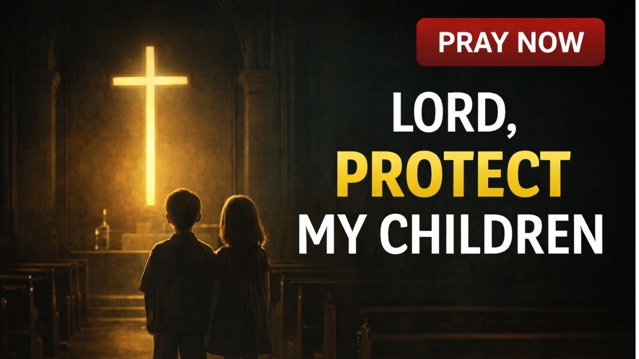 Lord Protect My Children — Pray This Every Morning