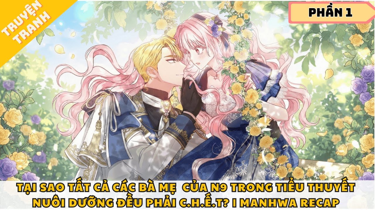 TẠI SAO TẤT CẢ CÁC BÀ MẸ CỦA N9 TRONG TIỂU THUYẾT NUÔI DƯỠNG ĐỀU PHẢI C.H.Ế.T? - P1 | MANHWA RECAP