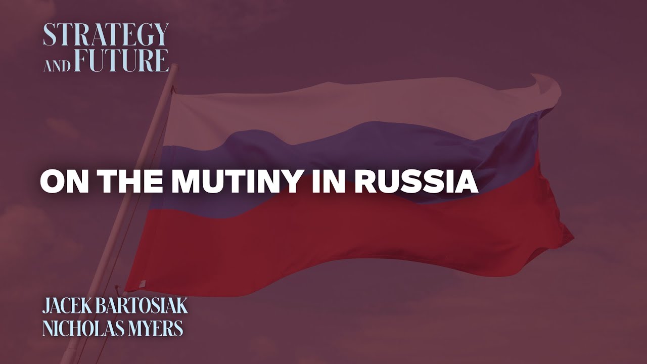 Jacek Bartosiak talks to Nicholas Myers on the mutiny in Russia.