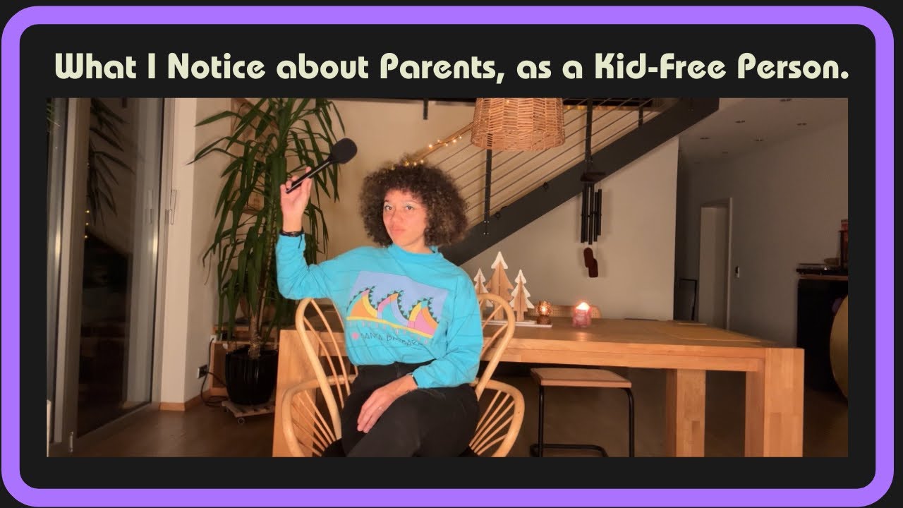What I Notice About Parents: As a Kid-Fre Person.