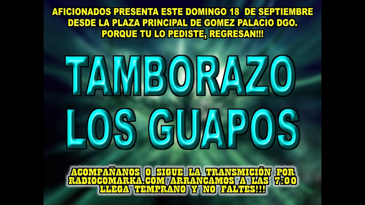 AFICIONADOS DE RADIOCOMARKA PRESENTA: LOS GUAPOS TAMBORAZO 18 DE SEPTIEMBRE 2016