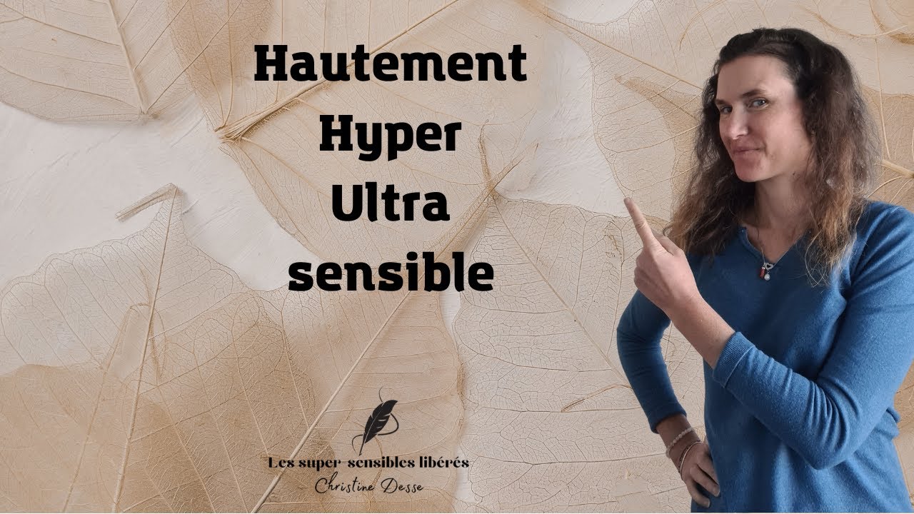 Comment savoir si je suis hypersensible ou ultrasensible?