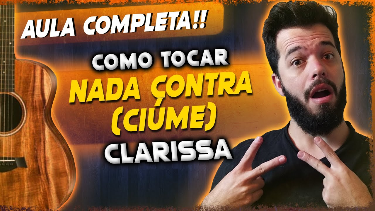 Clarissa - Nada Contra (Ciúme) (Aula de Violão Completa) || Lucas Lopes Guitar