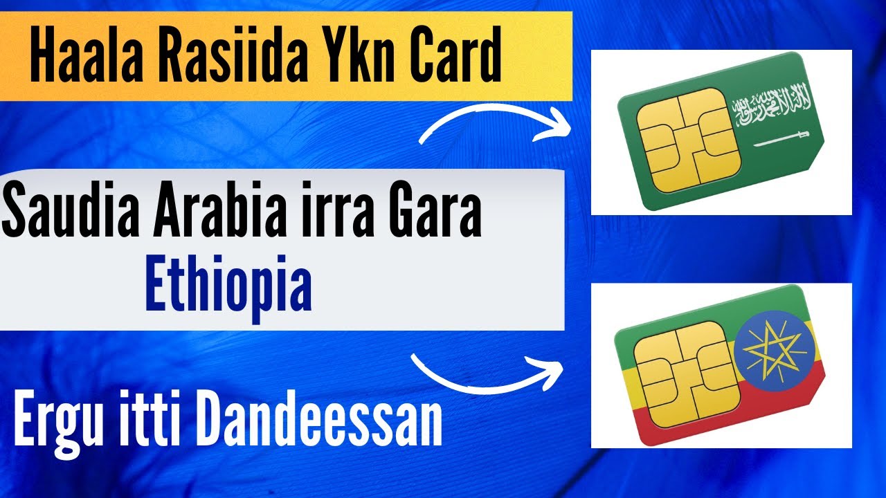 Haala Rasiida Ykn Card Saudia Arabia irra Gara Ethiopia Erguu itti Dandeessan