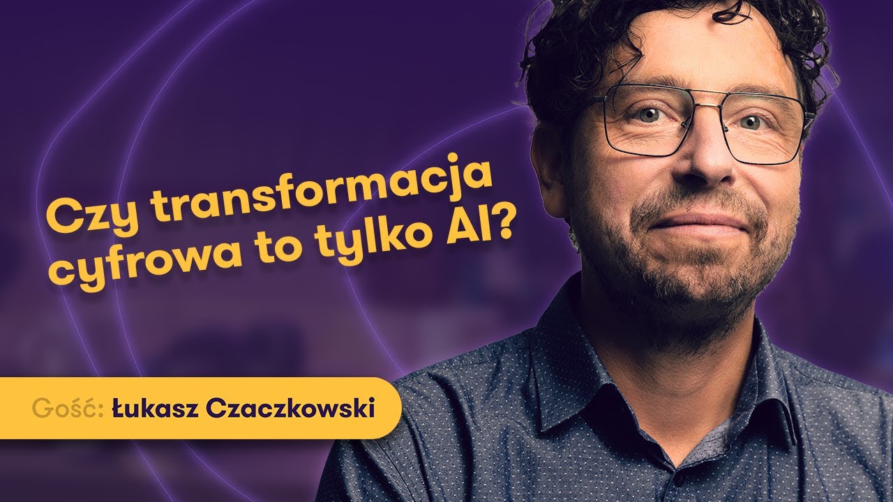 Cyfrowa transformacja - AI, bariery i możliwości technologiczne dla firm | Prawda i wyzwania #32