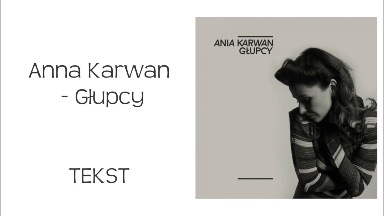 Ania Karwan- Głupcy | TEKST