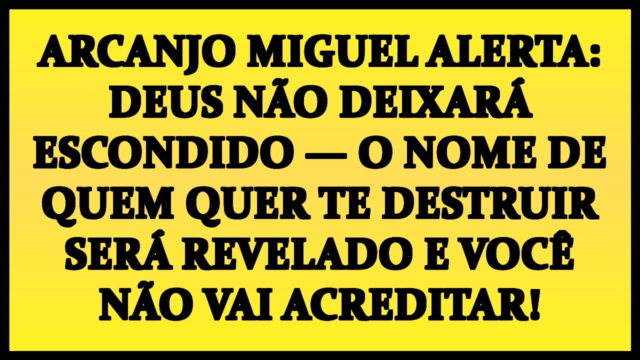 🛡️ ARCANJO MIGUEL ALERTA: DEUS NÃO DEIXARÁ ESCONDIDO — O NOME DE QUEM QUER TE DESTRUIR SERÁ REVELADO