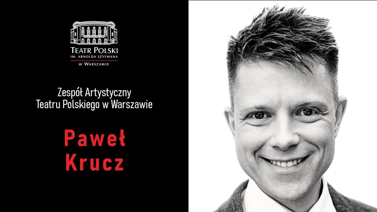 Paweł Krucz - aktor Teatru Polskiego w Warszawie