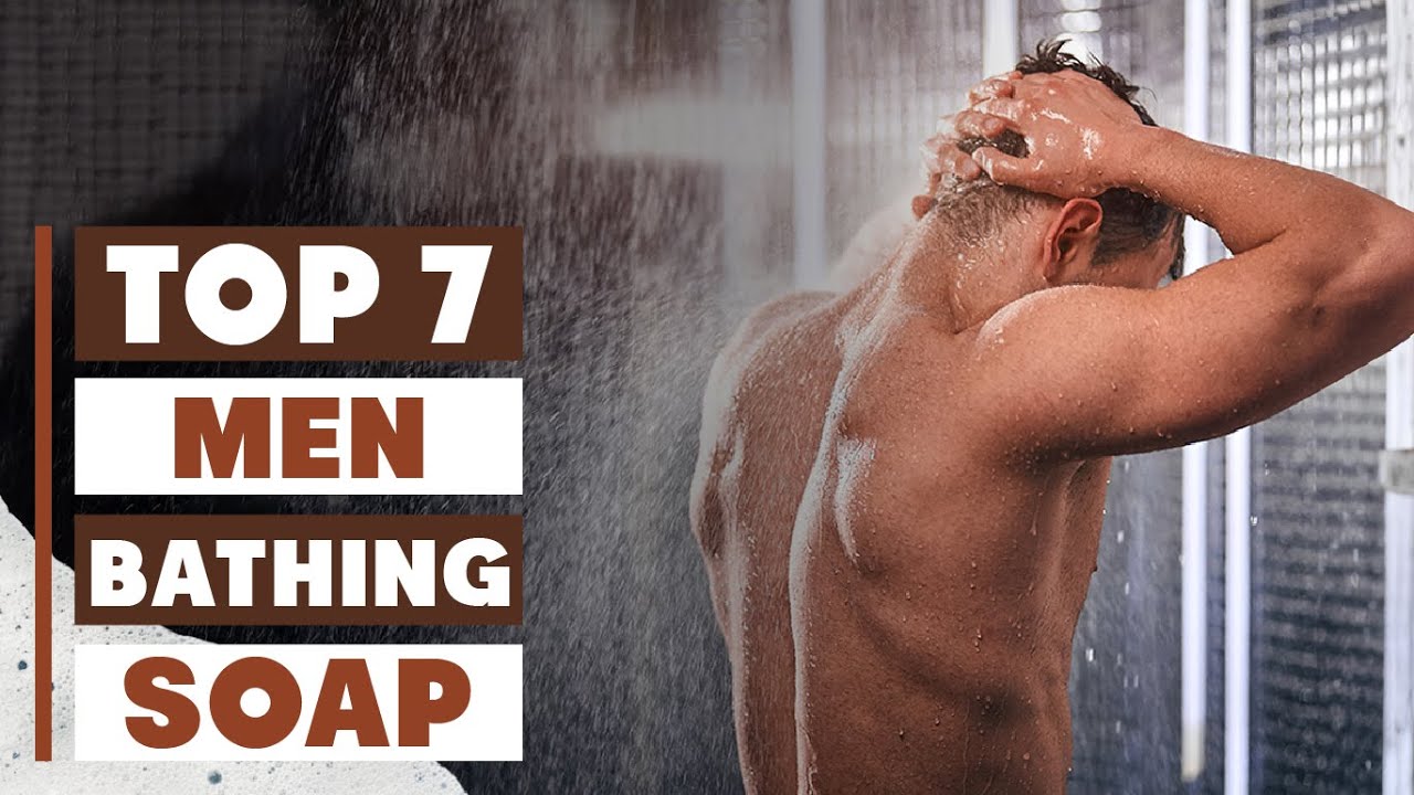 7 Best Bathing Soap for Men: Top Skincare Picks