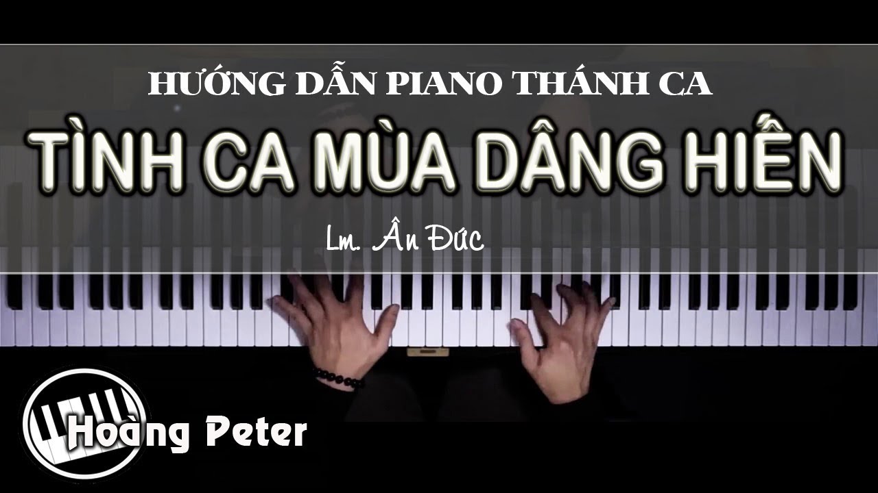 Hướng dẫn đệm Piano Thánh Ca: TÌNH CA MÙA DÂNG HIẾN lLm. Ân Đứcl - Hoàng Peter
