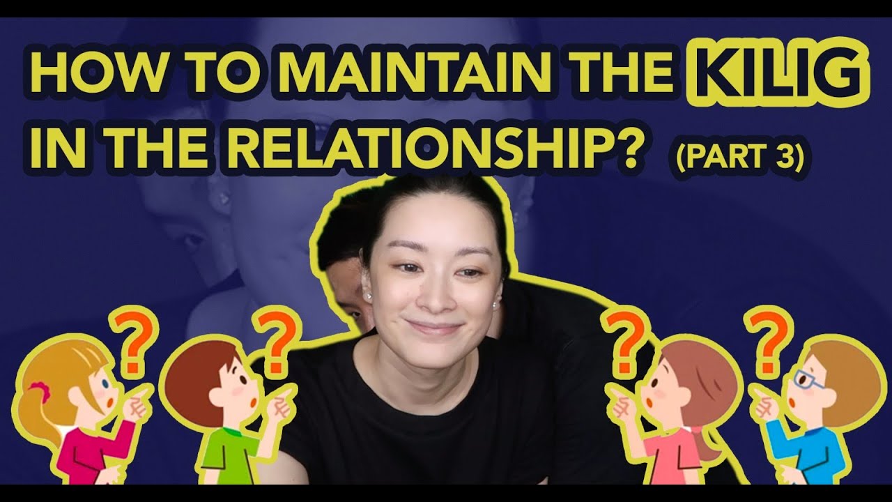 HOW TO MAINTAIN THE KILIG IN THE RELATIONSHIP? (Part 3)