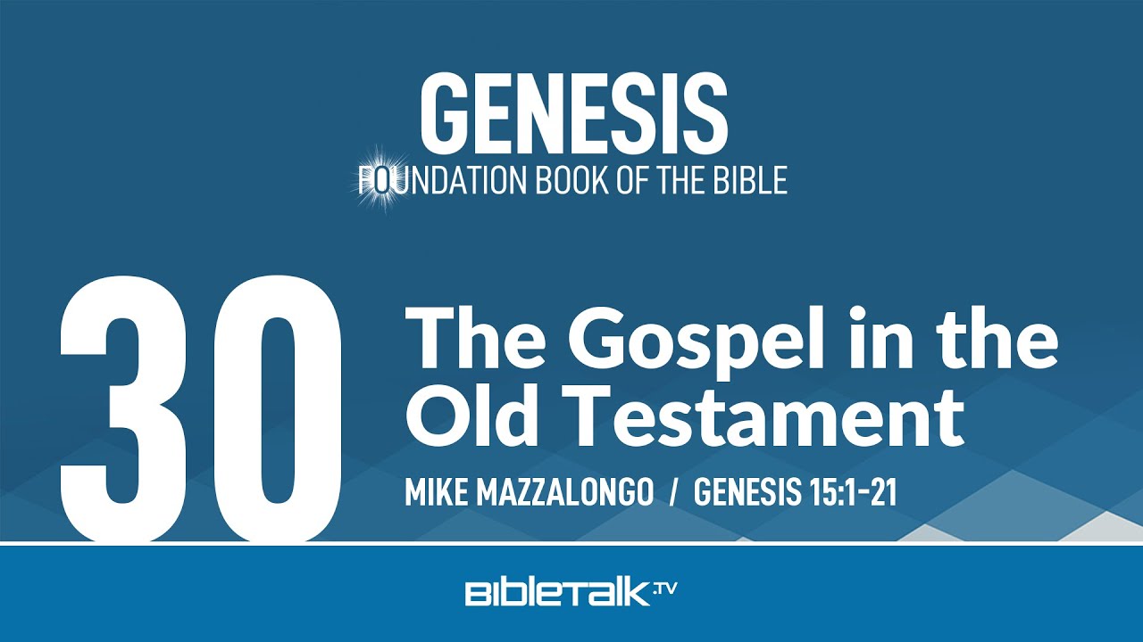 The Gospel in the Old Testament (Genesis 15 Bible Study) – Mike Mazzalongo | BibleTalk.tv
