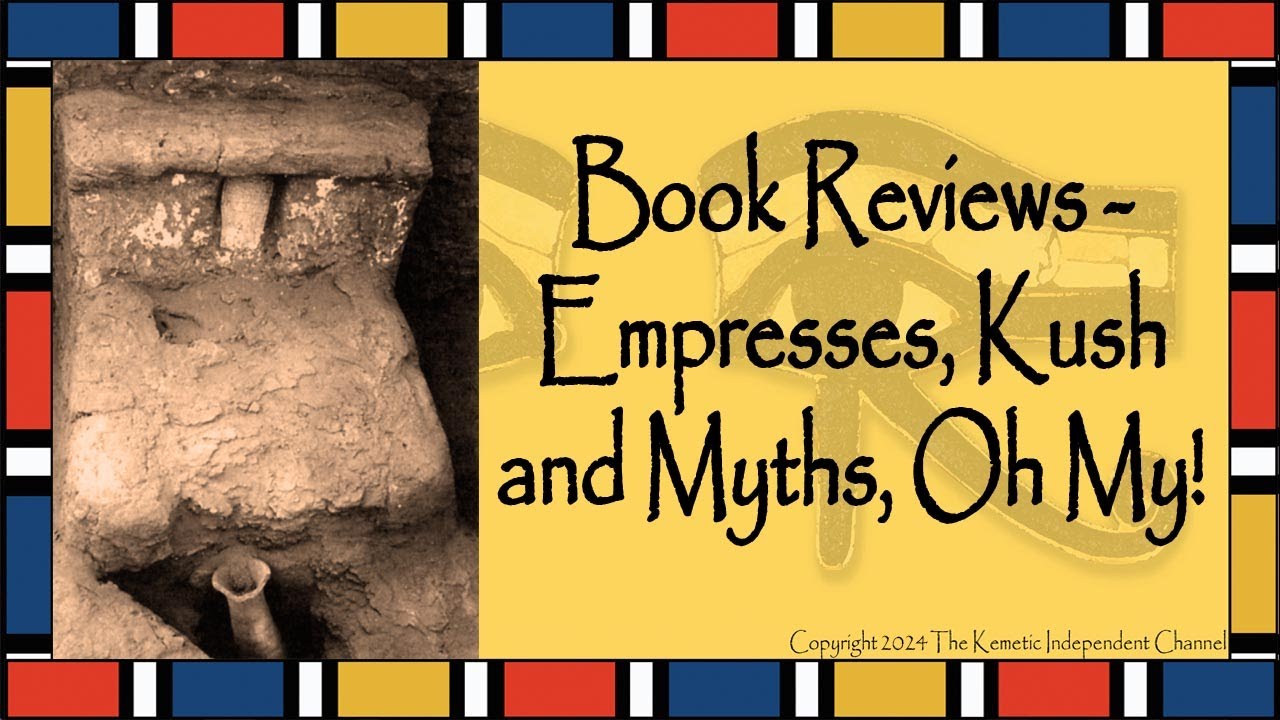 Kemetic How-to Guide: Book Reviews - Empresses, Kush and Myths, Oh My!