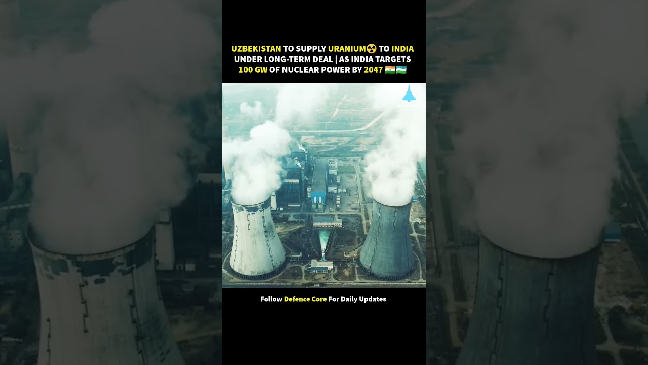 Uzbekistan to Supply Uranium to India | India&rsquo;s 100 GW Nuclear Power Push | Defence updates