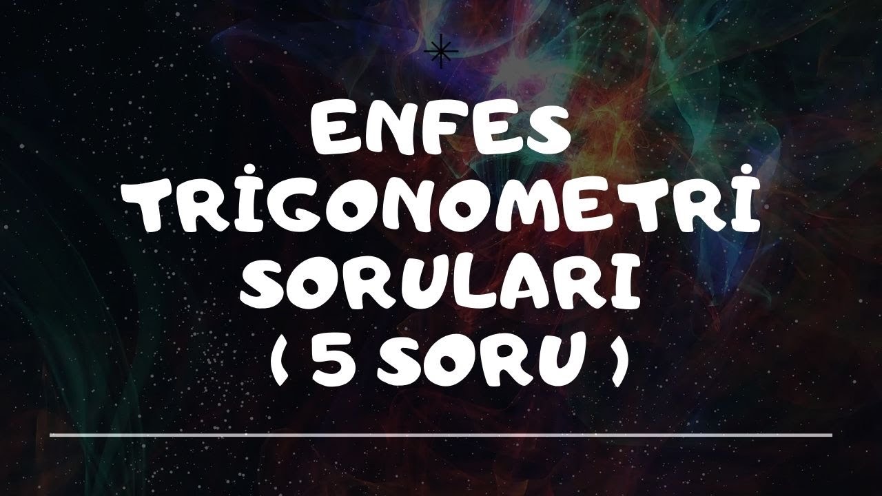 ENFES TRİGONOMETRİ SORULARI ( 5 SORU )