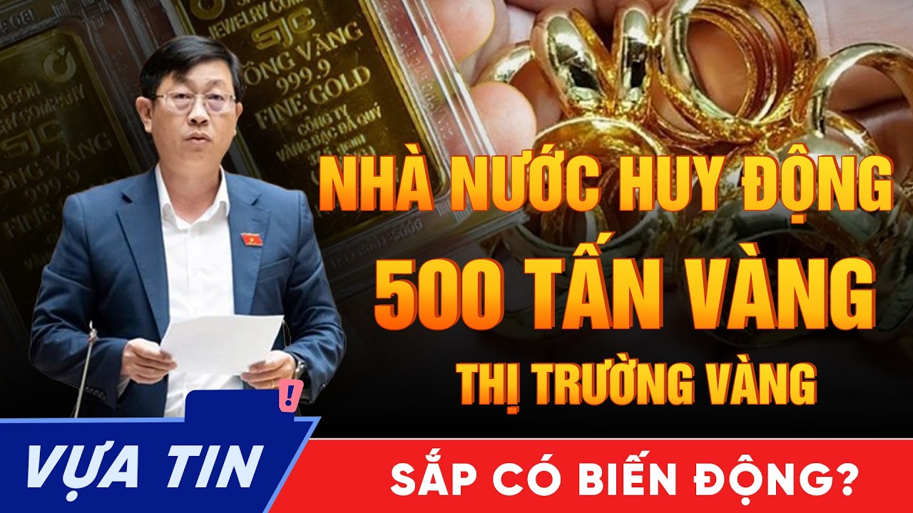 Kế Hoạch Huy Động 500 Tấn Vàng Trong Dân: Hết thời tích trữ vàng, Điều Gì Sắp Thay Đổi?