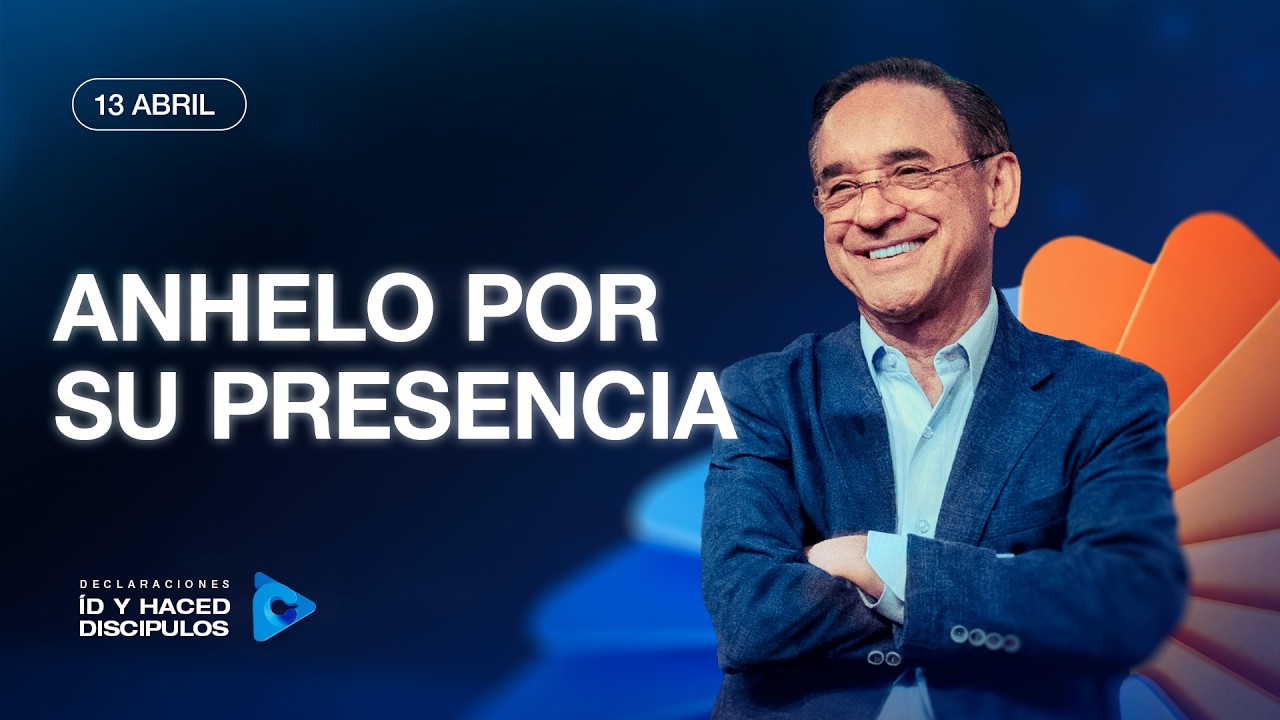 Declaraci&oacute;n del d&iacute;a - Anhelo por su presencia - 13 Abril 2026