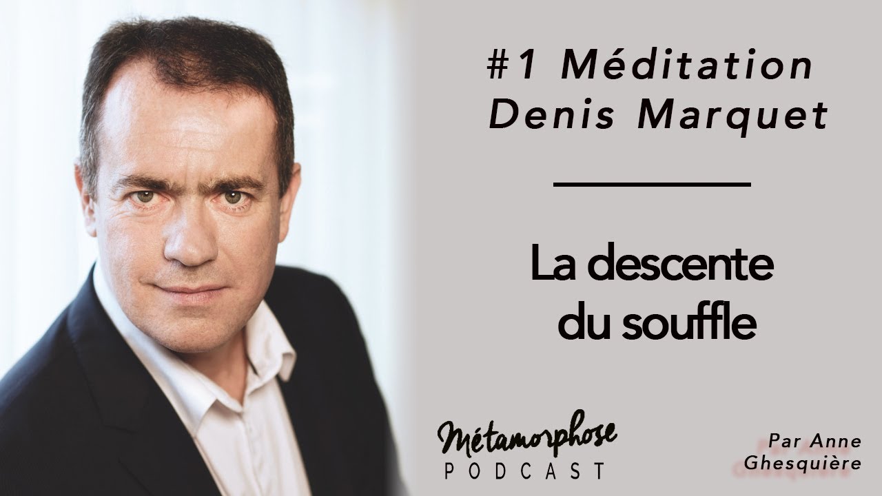 #1 Méditation - Denis Marquet : La descente du souffle