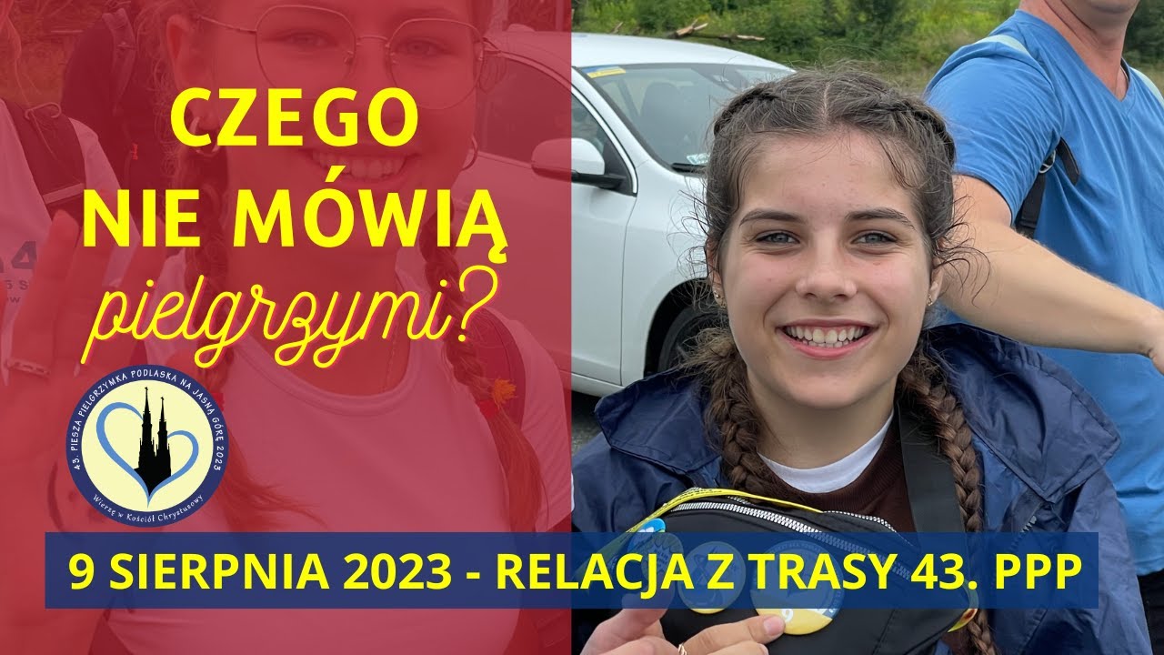 CZEGO NIE MÓWIĄ PIELGRZYMI? - relacja z trasy 43. PPP - 9 sierpnia 2023 r.