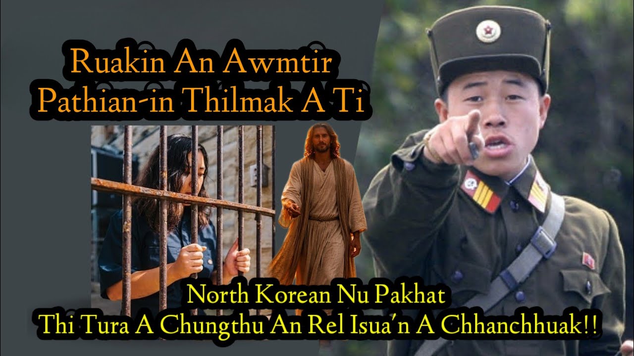 North Korea Jail-ah Pathianin Thilmak a ti//Thi tura an hrem Isua'n a chhanchhuak!
