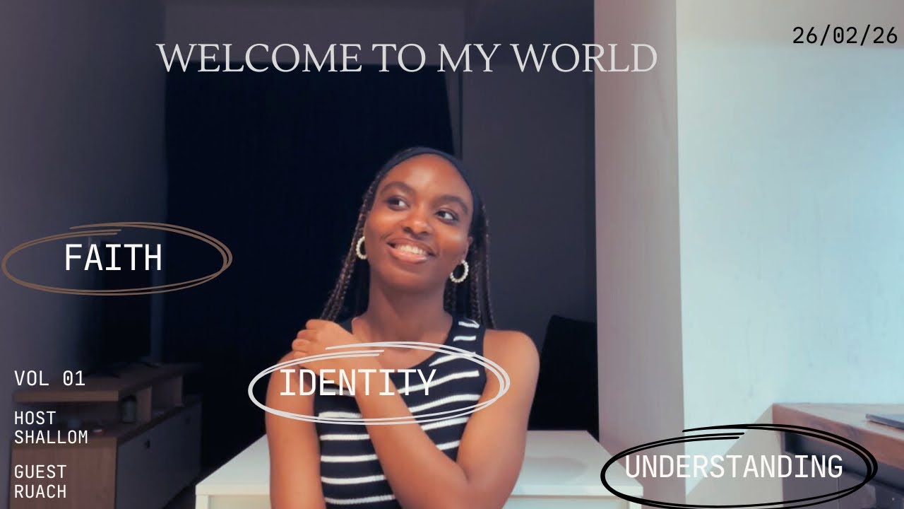 WELCOME TO MY WORLD- FAITH, IDENTITY AND UNDERSTANDING 