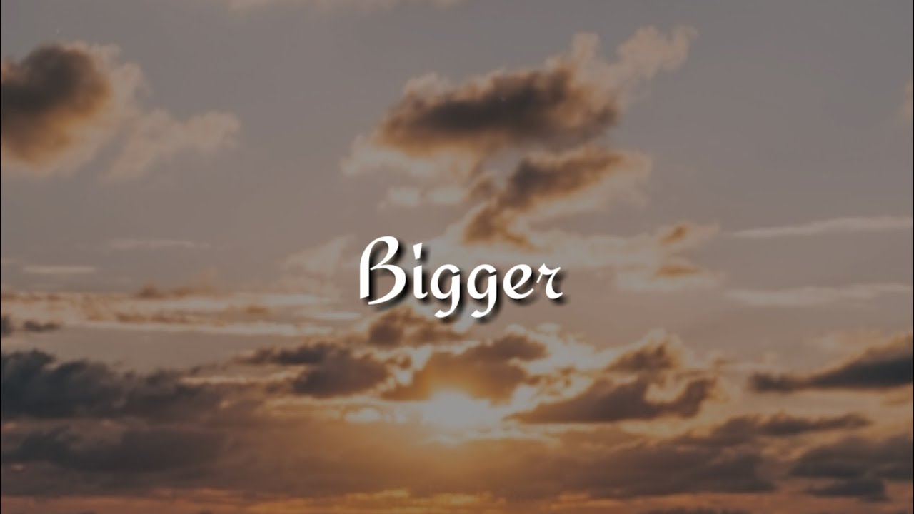Beyonce - Bigger (Lyrics)