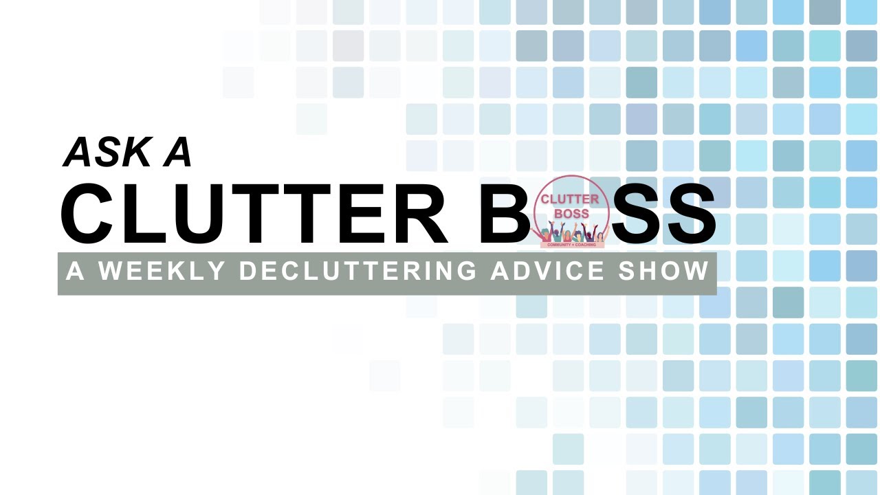 2/9/26 Ask A Clutter Boss: The Internet's Best Decluttering Advice Show
