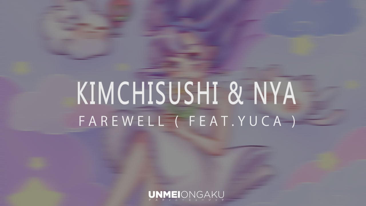 Kimchisushi & nya -  Farewell ( feat.yuca )  「 Unmei Ongaku Release 」