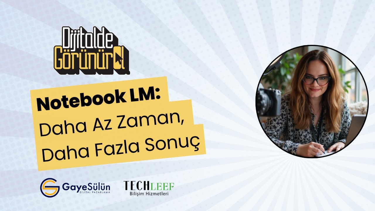 Notebook LM: Daha Az Zaman, Daha Fazla Sonuç -Mutlaka Keşfet-