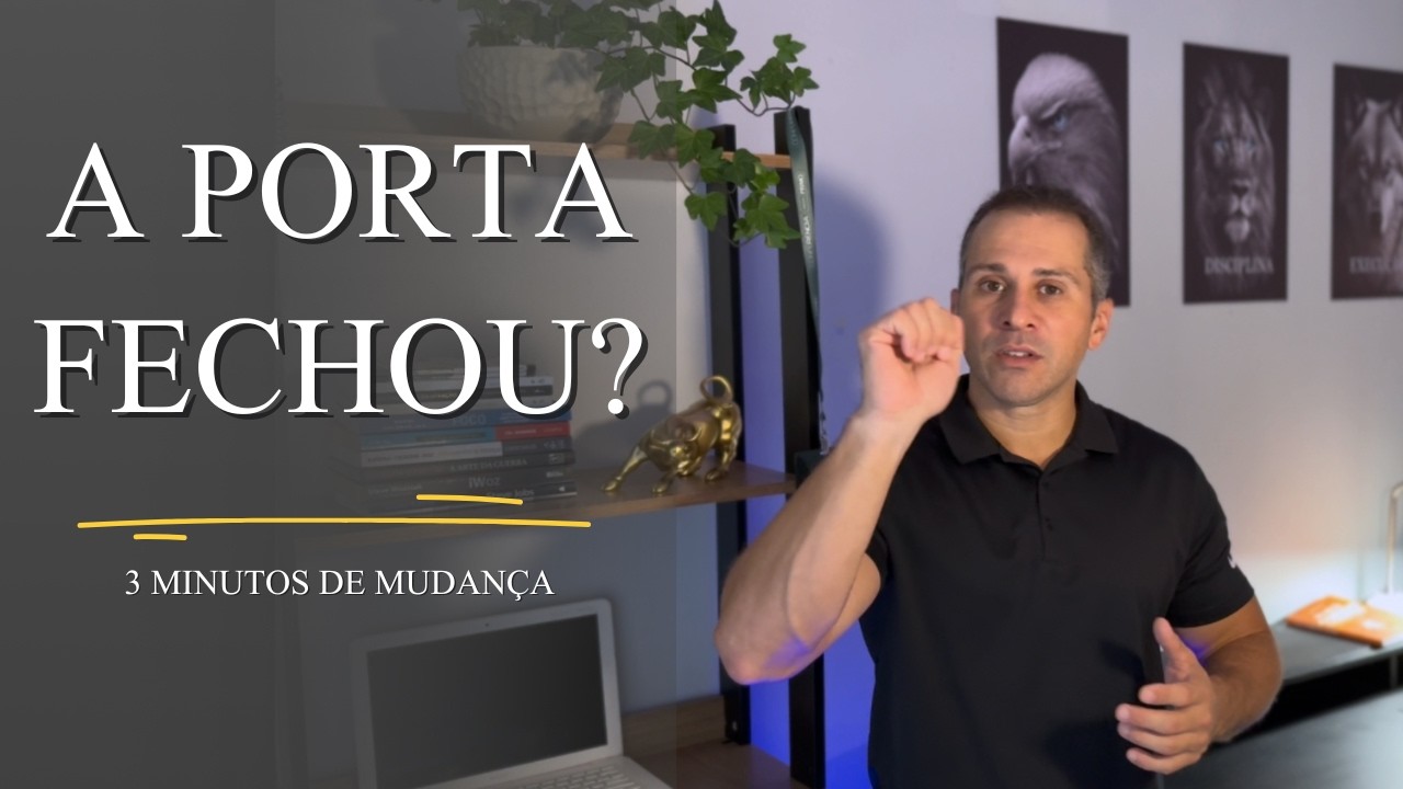 QUANDO A PORTA FECHA, ALGO MAIOR COMEÇA! 3 MINUTOS DE MUDANÇA -  42/365